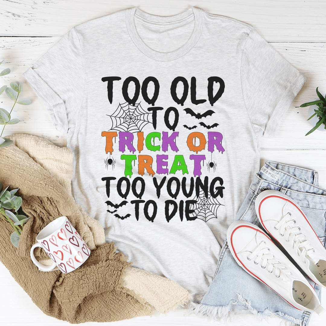 Too Old To Trick Or Treat Tee by shopmerchmallow