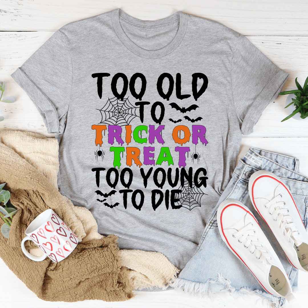 Too Old To Trick Or Treat Tee by shopmerchmallow