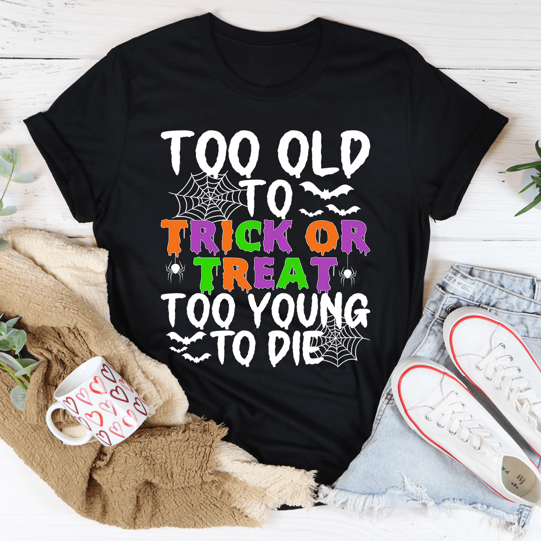 Too Old To Trick Or Treat Tee by shopmerchmallow