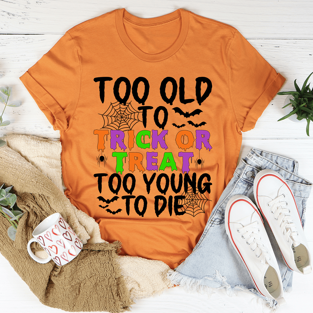 Too Old To Trick Or Treat Tee by shopmerchmallow