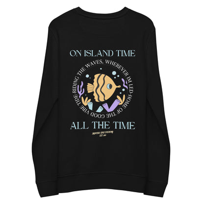 Unisex Island Time, All the Time Organic Sweatshirt by Tropical Seas Clothing