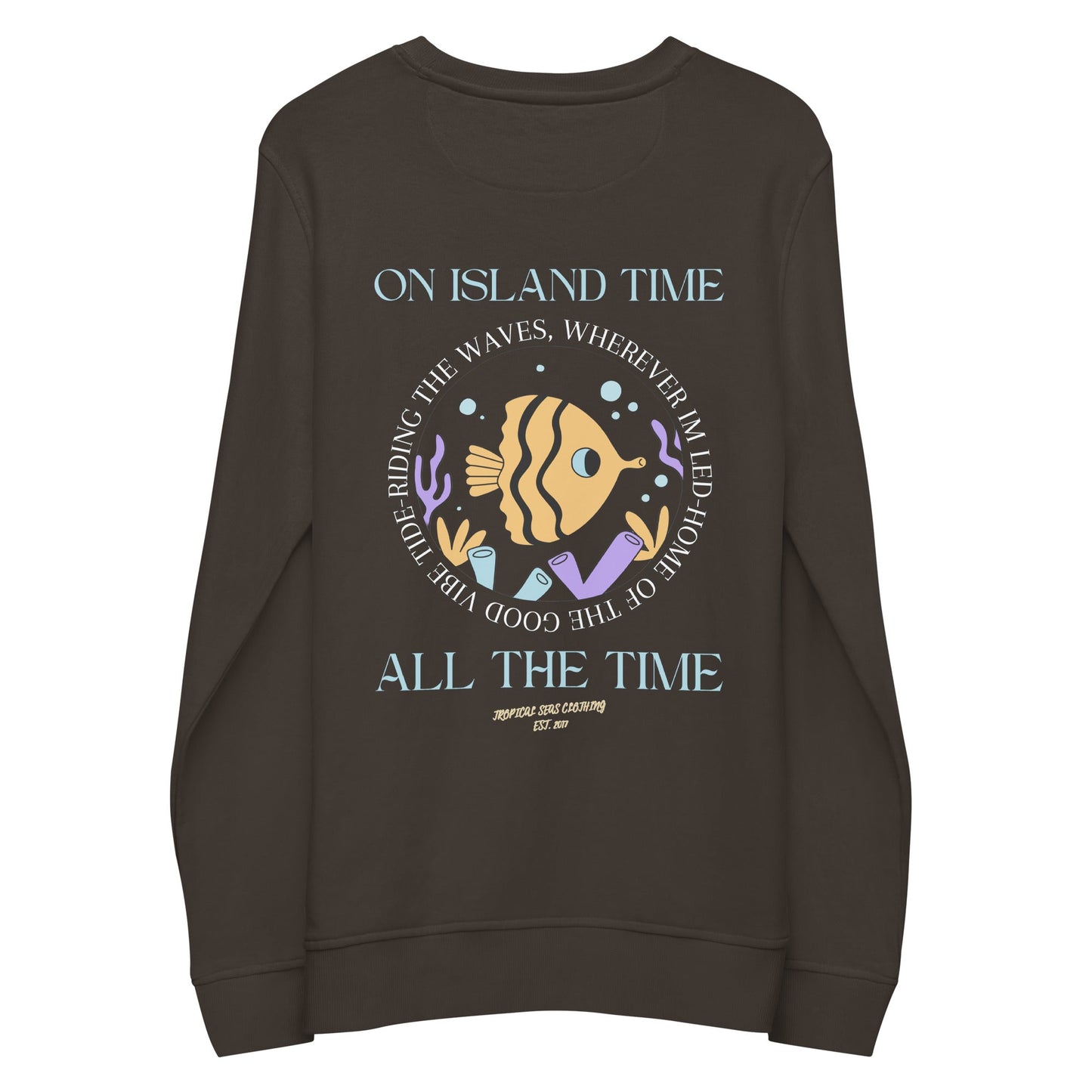 Unisex Island Time, All the Time Organic Sweatshirt by Tropical Seas Clothing