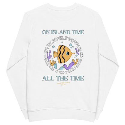 Unisex Island Time, All the Time Organic Sweatshirt by Tropical Seas Clothing