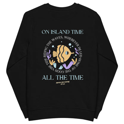 Unisex Island Time, All the Time Organic Sweatshirt by Tropical Seas Clothing