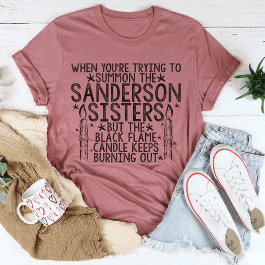 When You're Trying To Summon The Sanderson Sisters Tee by shopmerchmallow