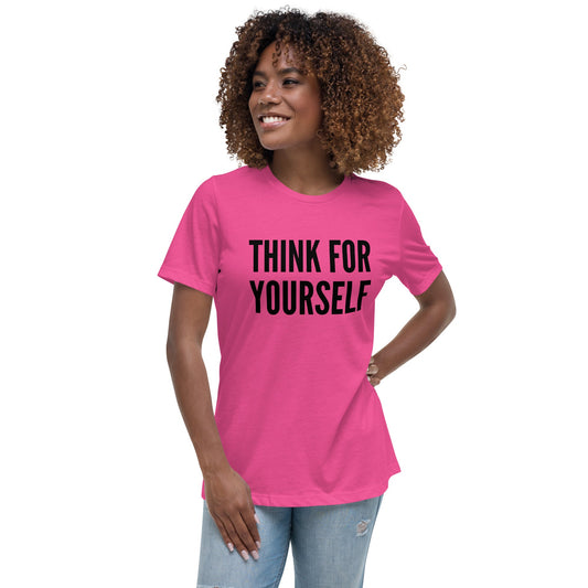 Think for Yourself Women's Relaxed T-Shirt by Proud Libertarian