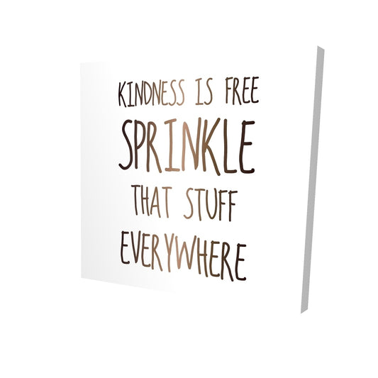 Kindness is free sprinkle that stuff everywhere - 32x32 Print on canvas