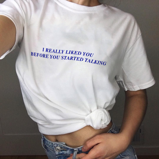 "I Really Liked You Before You Started Talking" Tee by White Market