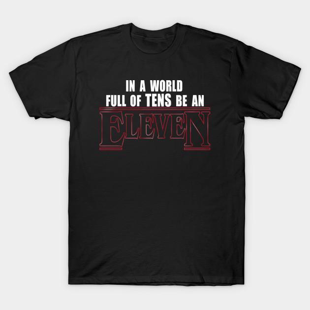 "In A World Full Of Tens Be An Eleven" Tee by White Market