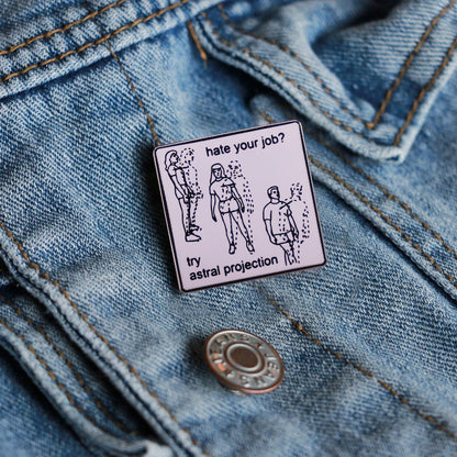 Hate Your Job? Try Astral Projection Pin by White Market