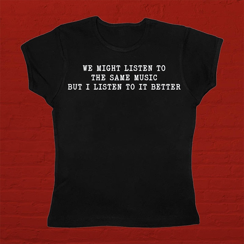 We Might Listen To The Same Music But I Listen To It Better Tee by White Market