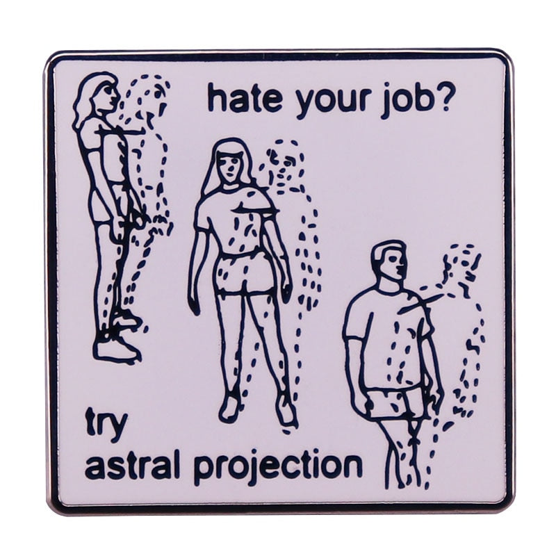 Hate Your Job? Try Astral Projection Pin by White Market