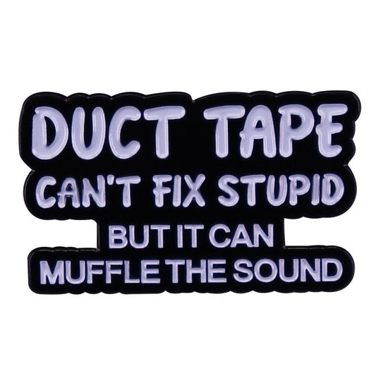 Duct Tape Can't Fix Stupid But It Can Muffle The Sound Pin by White Market