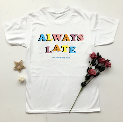 "Always Late But Worth The Wait" Tee by White Market