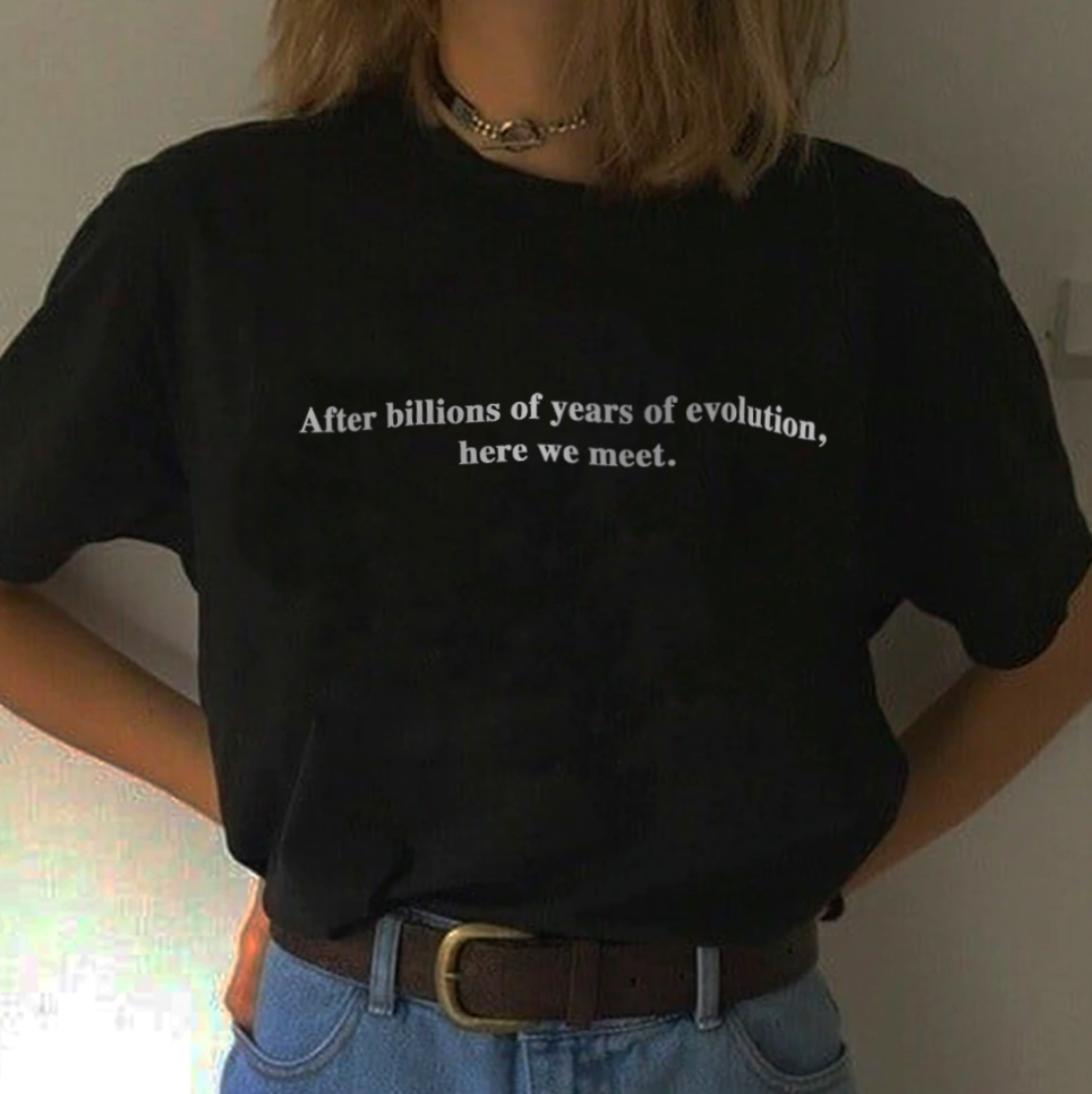 "After Billions Of Years Of Evolution, Here We Meet" Tee by White Market