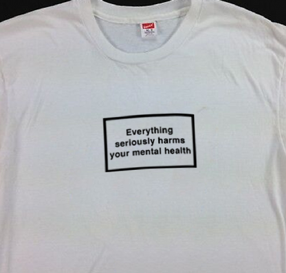 "Everything Seriously Harms Your Mental Health" Tee by White Market