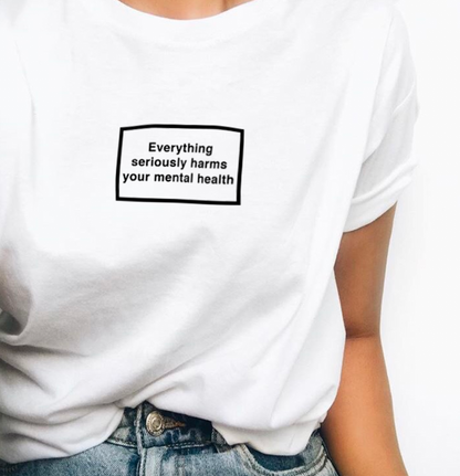 "Everything Seriously Harms Your Mental Health" Tee by White Market