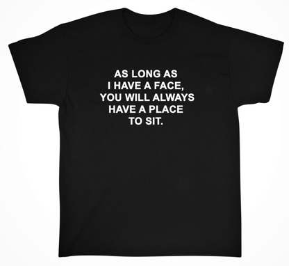 "As Long As I have A Face You Will Always Have A Place To Sit" Tee by White Market