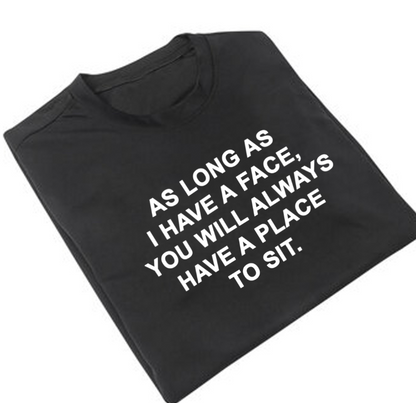 "As Long As I have A Face You Will Always Have A Place To Sit" Tee by White Market