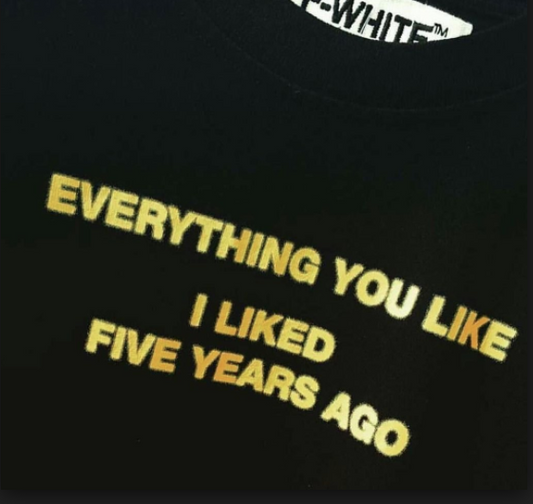 "Everything You Like I Liked Five Years Ago" Tee by White Market