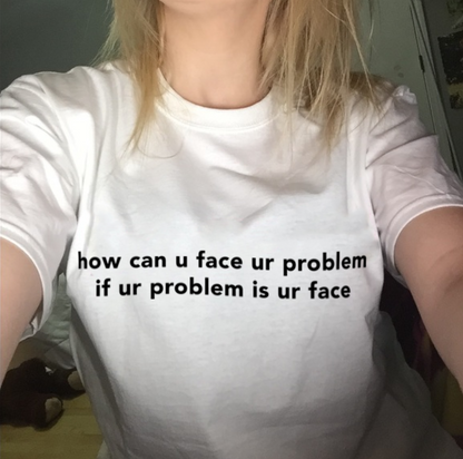 "Face Your Problem" Tee by White Market