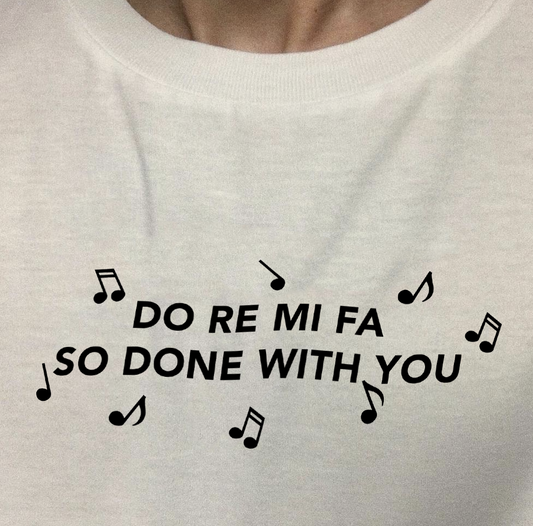 "Do Re Mi Fa So Done With You" Tee by White Market
