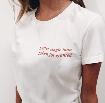 "Better Single Than Taken For Granted" Tee by White Market