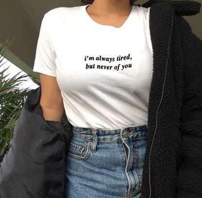 "Always Tired But Never Of You" Tee by White Market