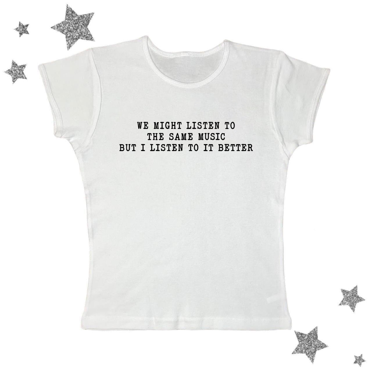 We Might Listen To The Same Music But I Listen To It Better Tee by White Market