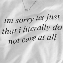 "I'm Sorry Its Just That I Literally Do Not Care At All" by White Market
