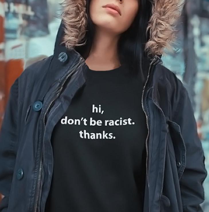 "Hi Don't Be Racist, Thanks" Tee by White Market