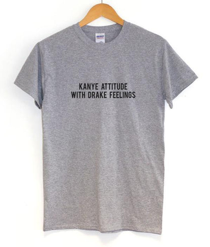 "KANYE ATTITUDE WITH DRAKE FEELINGS" Tee by White Market