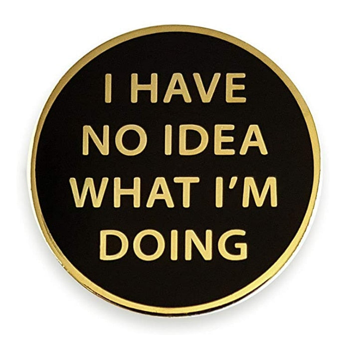 "I Have No Idea What I'm Doing" Enamel Pin by White Market