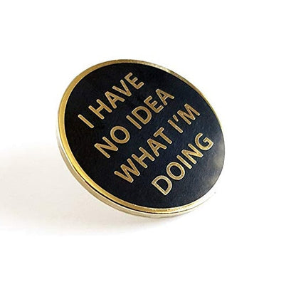 "I Have No Idea What I'm Doing" Enamel Pin by White Market