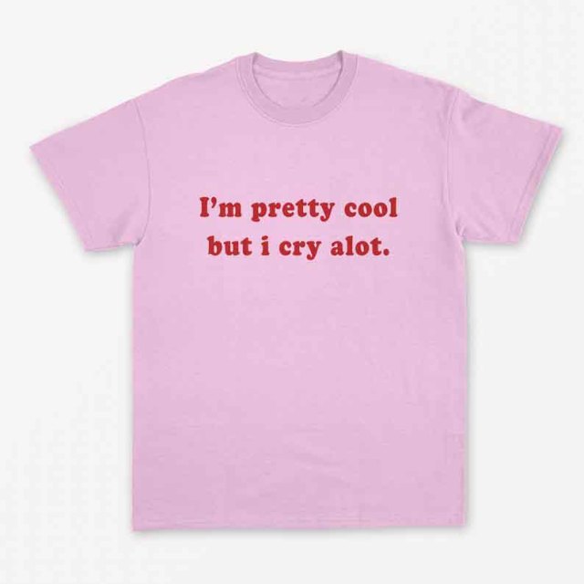 "I'm Pretty Cool But I Cry Alot" Tee by White Market