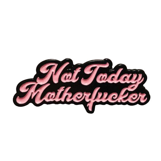 Not Today Motherfucker Pin by White Market