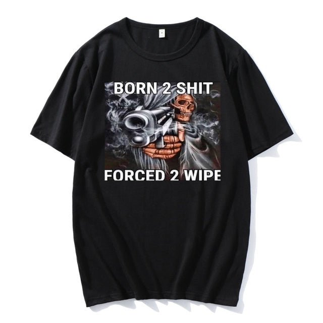 Born To Shit Forced To Wipe Tee by White Market