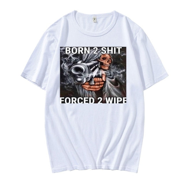 Born To Shit Forced To Wipe Tee by White Market