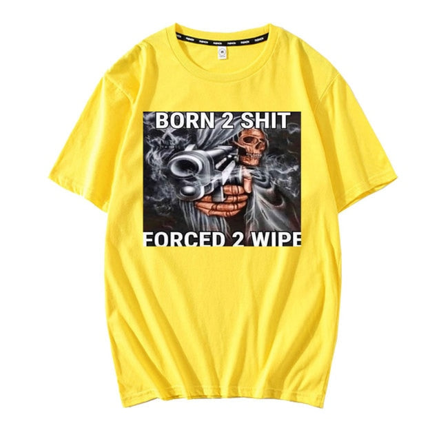 Born To Shit Forced To Wipe Tee by White Market