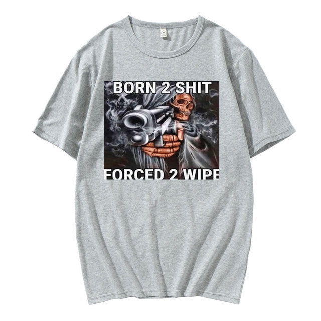 Born To Shit Forced To Wipe Tee by White Market