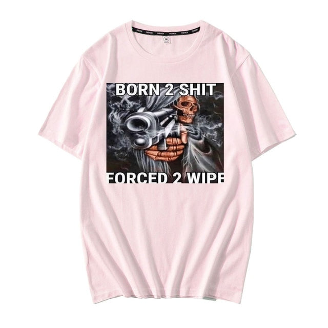 Born To Shit Forced To Wipe Tee by White Market