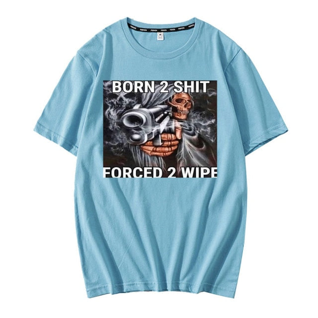 Born To Shit Forced To Wipe Tee by White Market