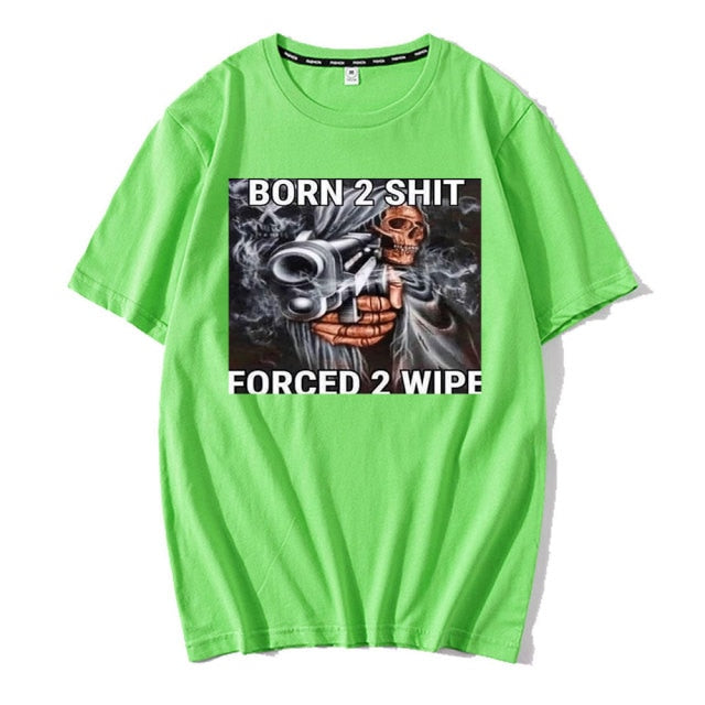 Born To Shit Forced To Wipe Tee by White Market