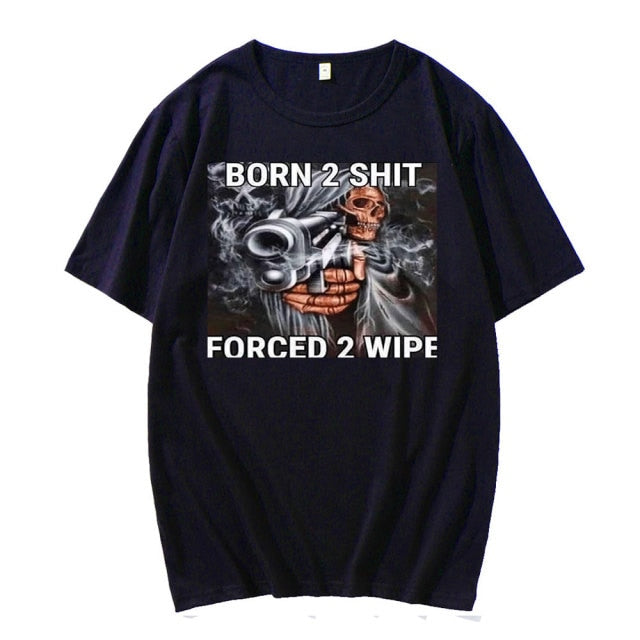 Born To Shit Forced To Wipe Tee by White Market