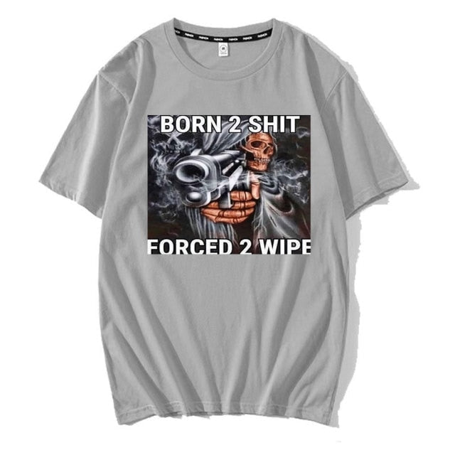 Born To Shit Forced To Wipe Tee by White Market