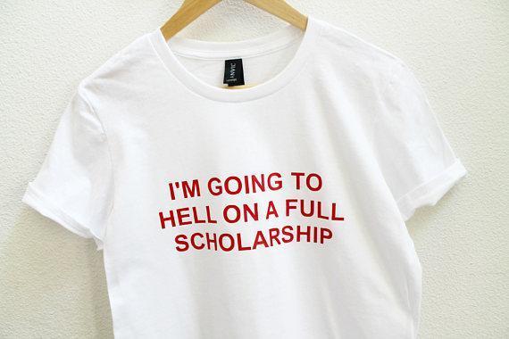 "I'm Going to Hell On A Full Scholarship" Tee by White Market