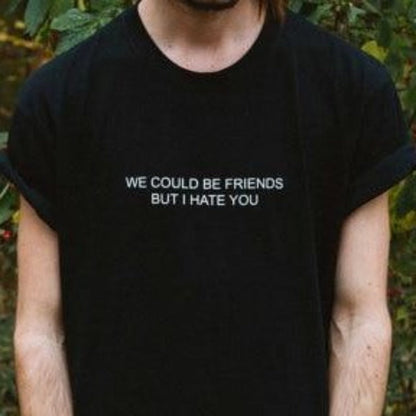 "We could be friends but i hate you" Tee by White Market