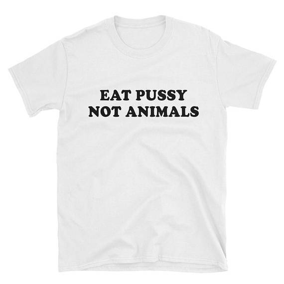 "Eat Pussy Not Animals" Tee by White Market