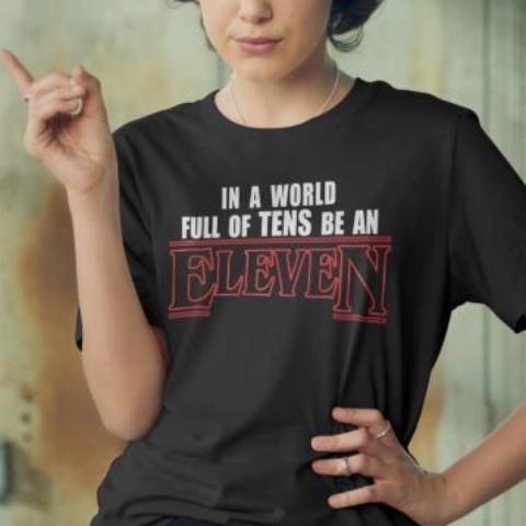 "In A World Full Of Tens Be An Eleven" Tee by White Market