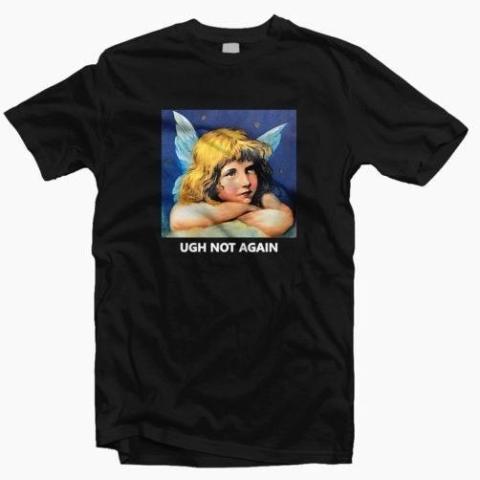 "Ugh Not Again" Tee by White Market